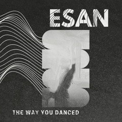 Esan - The Way You Danced