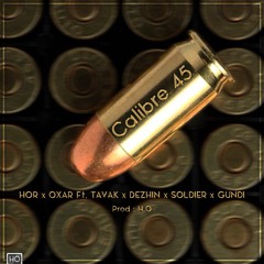 Calibre 45 "Hor x Oxar ft Tavak & Dezhin & Soldier & Gundi"