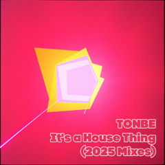Tonbe - It's a House Thing (2025 Mix V2)