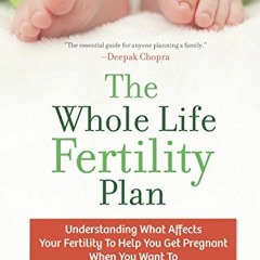 [VIEW] [PDF EBOOK EPUB KINDLE] The Whole Life Fertility Plan: Understanding What Affe