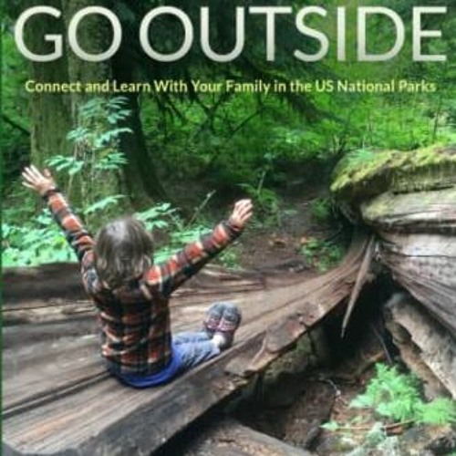 free KINDLE 💓 Go Outside: Connect and Learn with Your Family in the U.S. National Pa