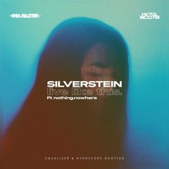 Silverstein - Live Like This (Equalizer & Xidian Bootleg)