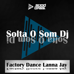 Lanna Jay -Solta O Som Dj ( Factory Dance Italo Remix )