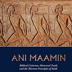[View] PDF 📦 Ani Maamin: Biblical Criticism, Historical Truth, and the Thirteen Prin