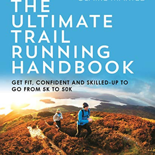 Read EPUB ✓ The Ultimate Trail Running Handbook: Get fit, confident and skilled-up to