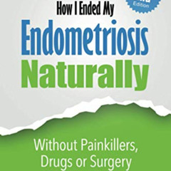 View PDF 📘 How I Ended My Endometriosis Naturally: Without Painkillers, Drugs or Sur