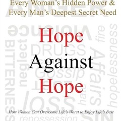 Epub✔ Hope Against Hope: Every Woman's Hidden Power & Every Man's Deepest Secret Need