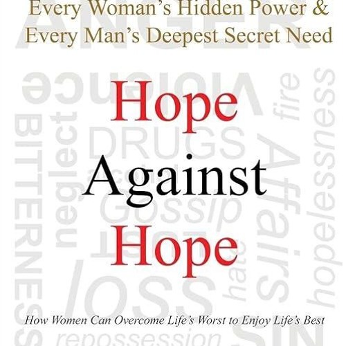 Epub✔ Hope Against Hope: Every Woman's Hidden Power & Every Man's Deepest Secret Need