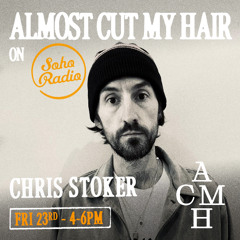Soho Radio - Almost Cut My Hair with Chris Stoker 23.05.2025