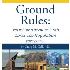 [Get] PDF 📤 Ground Rules: Your Handbook to Utah Land Use Regulation by  Craig M. Cal