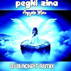 Pegki Zina- Aggele Mou (Dj BlackPit Remix).wav