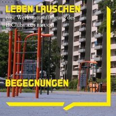 05 Begegnungen | Audiowalk B:Club Aufbruch LEBEN LAUSCHEN