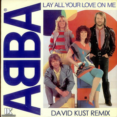 ABBA - Lay All Your Love On Me (David Kust Remix)