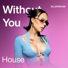 ELIJAHKHAN - Without You (Instasamka/House Type Beat)