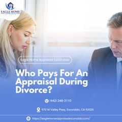 Who Pays For An Appraisal During Divorce?