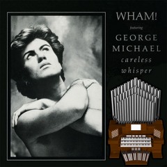 Careless Whisper (George Michael) Organ Cover