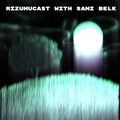 Rizumucast With Sami Belk