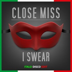 Close Miss - I Swear (Italo Disco Edit)