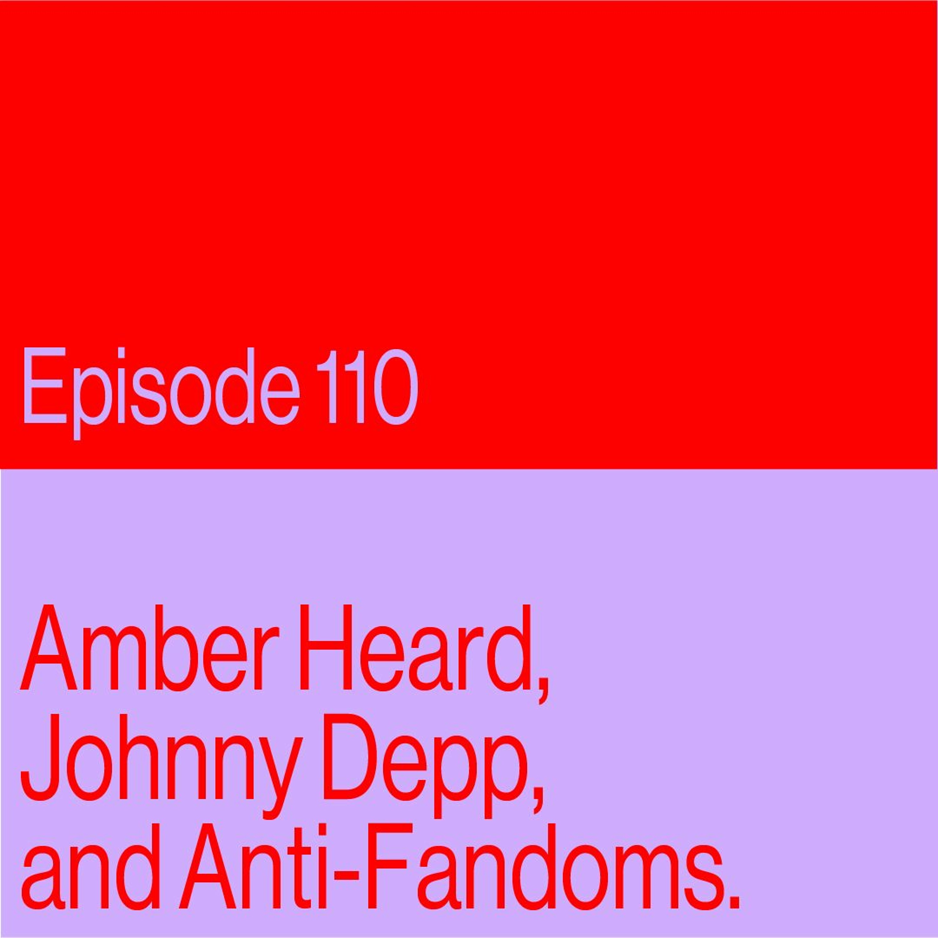 Episode 110: Amber Heard, Johnny Depp and Anti-Fandoms