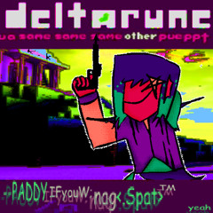 --PADDY IFyouW;nag<.Spat>™  yeah - deltarune ua same same same other pueppt
