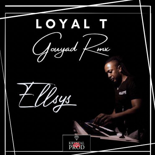 Ellsys - Loyal T Gouyad rmx
