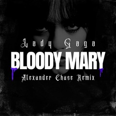 Bloody Mary Alexander Chase Remix