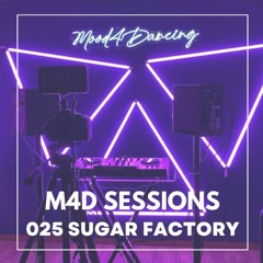 M4D Sessions 025 Sugar Factory