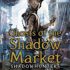 ACCESS EBOOK EPUB KINDLE PDF Ghosts of the Shadow Market (UK edition) by  Cassandra Clare,Sarah Rees