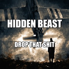 Hidden Beast - Drop That Shit