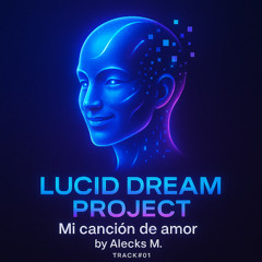 Lucid Dream Project - Mi cancion de amor by Alecks M. Track#01