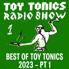Toy Tonics Radio Show 1 - Best of Toy Tonics 2023 Pt. 1