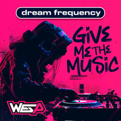 WES P - DREAM FREQUNECY - Give Me The Music -(Radio Mix)