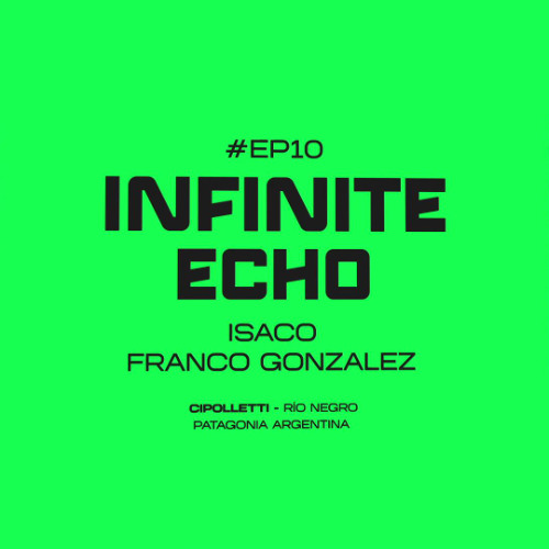 INFINITE ECHO #EP10 | ISACO & FRANCO GONZALEZ