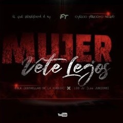 Mujer Vete Lejos Estrellas De La Kumbia Ft Los Juniors 2025 Linpia