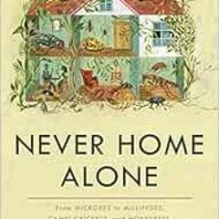 free EPUB ✏️ Never Home Alone: From Microbes to Millipedes, Camel Crickets, and Honey