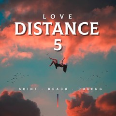 Love Distance 5 - Shine x Draco x DucEng
