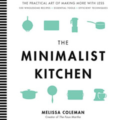 Read EPUB 💞 The Minimalist Kitchen: 100 Wholesome Recipes, Essential Tools, and Effi