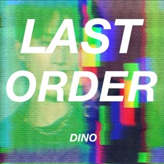 LAST ORDER By  DINO