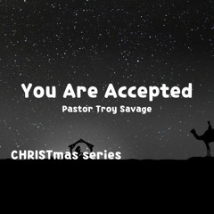 You Are Accepted. December 5, 2021 @ Victory Church