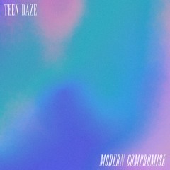 Teen Daze - Modern Compromise
