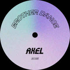 DANCE BROTHER - AXEL (FREE DL)