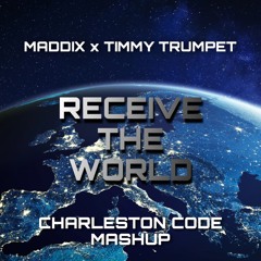 Maddix X Timmy Trumpet - Receive The World (Charleston Code Mashup) (Extended Mix)