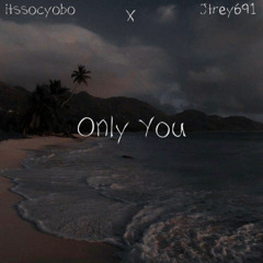 ONLY YOU, itssocyobo ft jtrey691 prodbyjeff