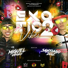 Exotic Vibes Vol. II "Hits Edition" By Santiago Diaz - Miguel Vargas