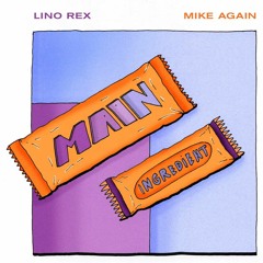 Main Ingredient #23 - Lino Rex - MIKE AGAIN - 04.11.2023