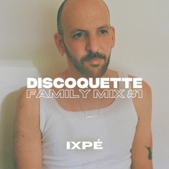 Discoquette Family Mix #1 - Ixpé