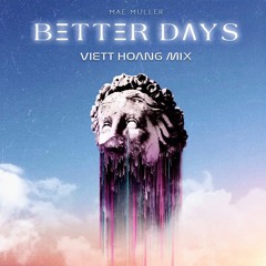 MAE MULLER - Better Days - VIETTHOANG Remix