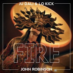 Ju Dali & Lo Kick - Fire Feat. John Robinson