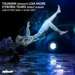 Tsunami présente Lisa More - Cyborg Tears (Debut Album) - 27 Février 2023