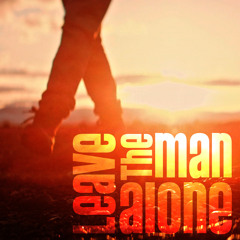 Leave The Man Alone